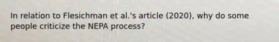 In relation to Flesichman et al.'s article (2020), why do some people criticize the NEPA process?