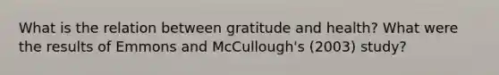 What is the relation between gratitude and health? What were the results of Emmons and McCullough's (2003) study?