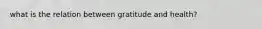 what is the relation between gratitude and health?