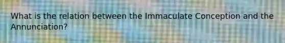 What is the relation between the Immaculate Conception and the Annunciation?