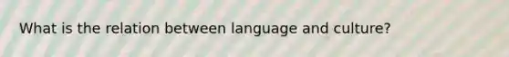 What is the relation between language and culture?