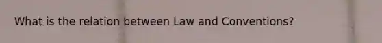 What is the relation between Law and Conventions?