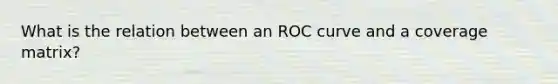 What is the relation between an ROC curve and a coverage matrix?