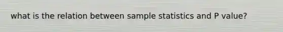 what is the relation between sample statistics and P value?