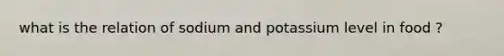 what is the relation of sodium and potassium level in food ?