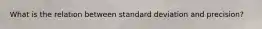 What is the relation between standard deviation and precision?