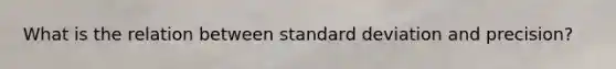 What is the relation between standard deviation and precision?