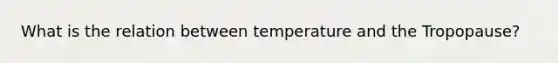 What is the relation between temperature and the Tropopause?