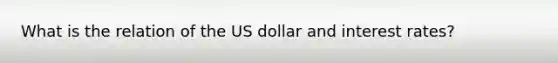 What is the relation of the US dollar and <a href='https://www.questionai.com/knowledge/kUDTXKmzs3-interest-rates' class='anchor-knowledge'>interest rates</a>?