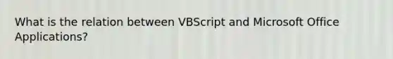 What is the relation between VBScript and Microsoft Office Applications?