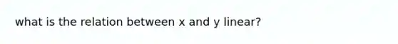 what is the relation between x and y linear?