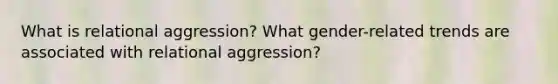 What is relational aggression? What gender-related trends are associated with relational aggression?