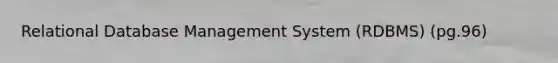 Relational Database Management System (RDBMS) (pg.96)