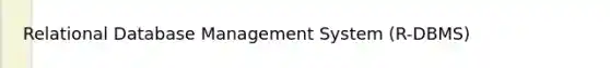 Relational Database Management System (R-DBMS)