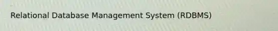 Relational Database Management System (RDBMS)