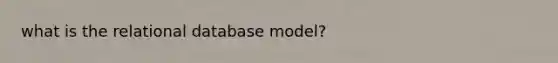 what is the relational database model?