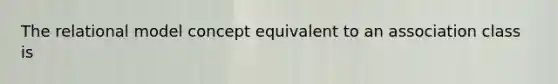 The relational model concept equivalent to an association class is