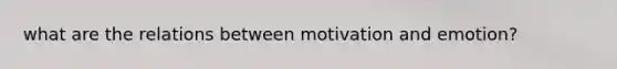 what are the relations between motivation and emotion?