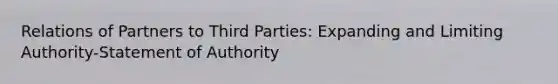 Relations of Partners to Third Parties: Expanding and Limiting Authority-Statement of Authority