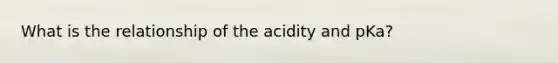 What is the relationship of the acidity and pKa?