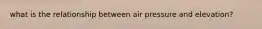 what is the relationship between air pressure and elevation?