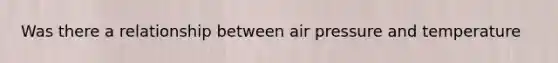 Was there a relationship between air pressure and temperature