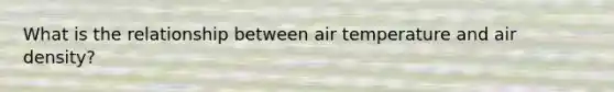 What is the relationship between air temperature and air density?