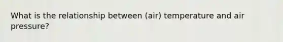 What is the relationship between (air) temperature and air pressure?