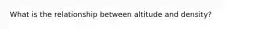 What is the relationship between altitude and density?