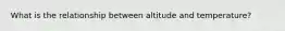 What is the relationship between altitude and temperature?