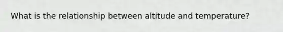 What is the relationship between altitude and temperature?