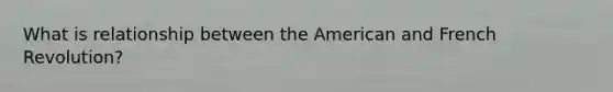 What is relationship between the American and French Revolution?