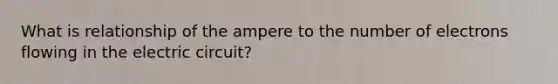 What is relationship of the ampere to the number of electrons flowing in the electric circuit?