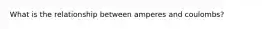 What is the relationship between amperes and coulombs?