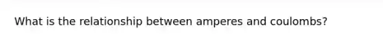 What is the relationship between amperes and coulombs?