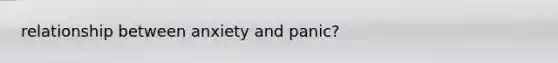 relationship between anxiety and panic?