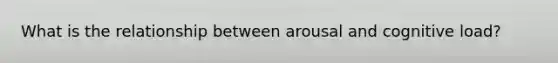 What is the relationship between arousal and cognitive load?