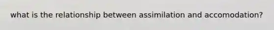 what is the relationship between assimilation and accomodation?