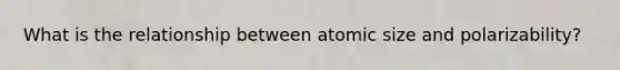 What is the relationship between atomic size and polarizability?