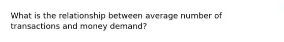 What is the relationship between average number of transactions and money demand?