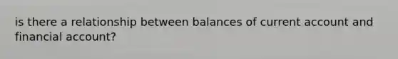 is there a relationship between balances of current account and financial account?