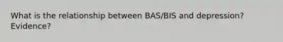 What is the relationship between BAS/BIS and depression? Evidence?