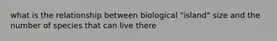 what is the relationship between biological "island" size and the number of species that can live there