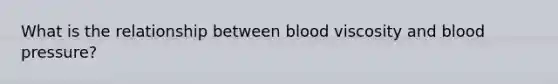 What is the relationship between blood viscosity and blood pressure?