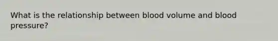 What is the relationship between blood volume and blood pressure?