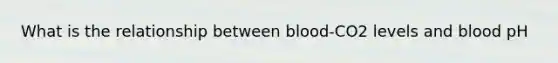 What is the relationship between blood-CO2 levels and blood pH