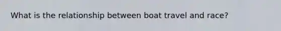 What is the relationship between boat travel and race?