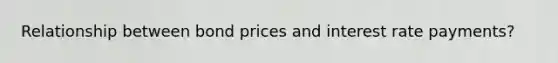 Relationship between bond prices and interest rate payments?