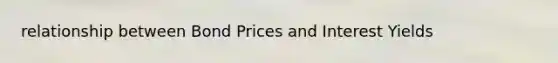 relationship between Bond Prices and Interest Yields