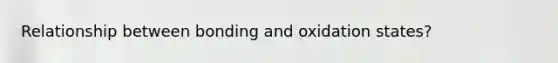 Relationship between bonding and oxidation states?